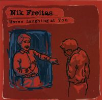 Nik Freitas - Here's Laughing at You