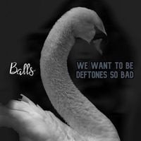 Balls (Awesome Nu-Metal Band) - We Want To Be Deftones So Bad