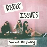 Daddy Issues - Can We Still Hang