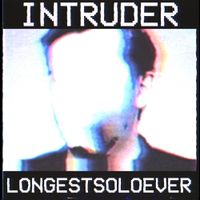 LongestSoloEver - Intruder