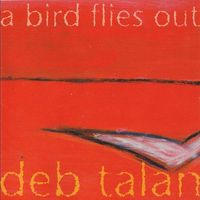 Deb Talan - A Bird Flies Out