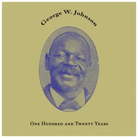 George W. Johnson - One Hundred and Twenty Years