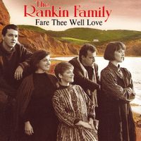 The Rankin Family - Farewell Thee Well Love