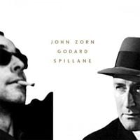John Zorn - Godard / Spillane
