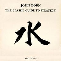 John Zorn - The Classic Guide to Strategy: Volume Two