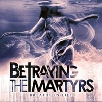 Betraying The Martyrs - Breathe in Life