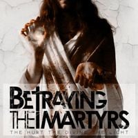 Betraying The Martyrs - The Hurt, The Divine, The Light