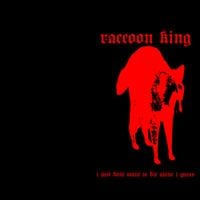 Raccoon King - i just dont want to die alone i guess