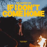 The Halfway Kid - If I Don't Come Home (Go To My House and Burn My Things)