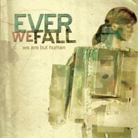 Ever We Fall - We Are But Human