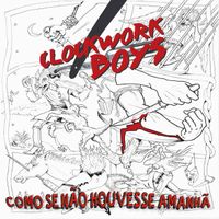 Clockwork Boys - Como Se N&atilde;o Houvesse Amanh&atilde;