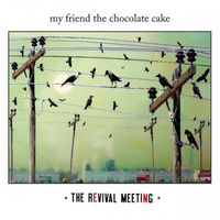 My Friend The Chocolate Cake - The Revival Meeting