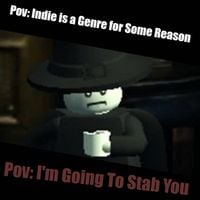 Pov: Indie Is A Genre For Some Reason - Pov: I'm Going To Stab You