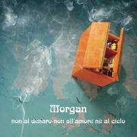 Morgan - Non al denaro non all'amore n&egrave; al cielo