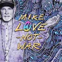 Mike Love - Mike Love Not War