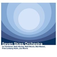 Ivo Perelman, Nate Wooley, Mat Maneri, Joe Morris, Matt Moran & Fred Lonberg-Holm - Seven Skies Orchestra