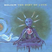 Helium - The Dirt of Luck [Reissue]