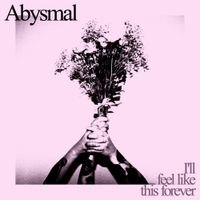 Abysmal - I'll feel like this forever