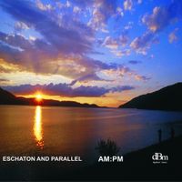 Eschaton & Parallel - AM:PM