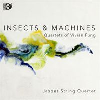 Jasper String Quartet - Insects & Machines: Quartets of Vivian Fung