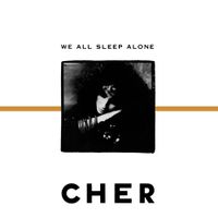 Cher - We All Sleep Alone