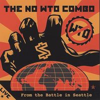 The NO WTO Combo - Live From The Battle In Seattle