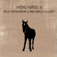 Haley Heynderickx & Max Garc&iacute;a Conover - Among Horses III (Fifth Aniversary Edition)