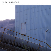 Impermanence - Even if we talk about love in our fantasy, this iron and concrete won't convey its warmth.