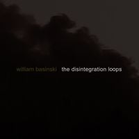 William Basinski - The Disintegration Loops
