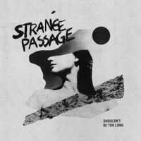 Strange Passage - Shouldn't Be Too Long