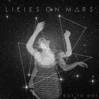 Lilies On Mars - Dot to Dot