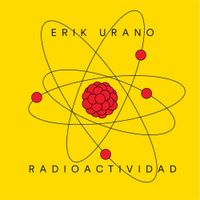 Erik Urano - Radioactividad