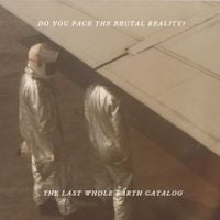The Last Whole Earth Catalog - Do You Face The Brutal Reality?