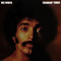 Ike White - Changin' Times