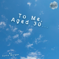 Curtis Worgan - To Me, Aged 30