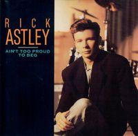 Rick Astley - Ain't Too Proud to Beg