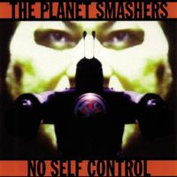 The Planet Smashers - No Self Control