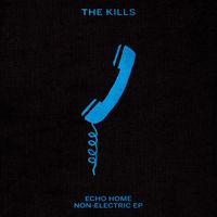 The Kills - Echo Home - Non-Electric