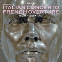 Mahan Esfahani - Bach: Italian Concerto; French Overture