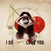 キタニタツヤ [Kitani Tatsuya] - I DO (NOT) LOVE YOU