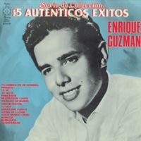 Enrique Guzm&aacute;n - Serie De Colecci&oacute;n - 15 Aut&eacute;nticos &Eacute;xitos