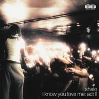 Shaio - I Know You Love Me: Act II