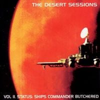 Desert Sessions - Volume 2: Status: Ships Commander Butchered