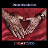 Desert Sessions - Volume 10: I Heart Disco