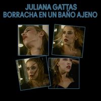 Juliana Gattas - Borracha en un Ba&ntilde;o Ajeno