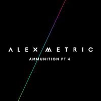 Alex Metric - Ammunition, Pt. 4