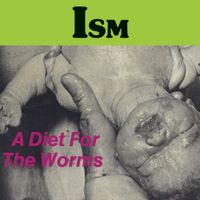 Ism - A Diet for the Worms