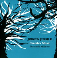 Ensemble MidtVest - J&oslash;rgen Jersild: Chamber Music