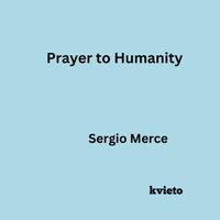 Sergio Merce - Prayer to Humanity