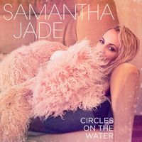 Samantha Jade - Circles on the Water
